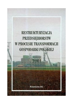 Restrukturyzacja przedsiębiorstw w procesie transformacji gospodarki polskiej t I