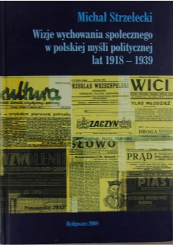 Wizje wychowania społecznego w polskiej myśli politycznej lat 918-1939