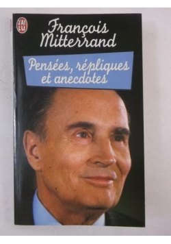 Mitterrand Francois - Pensees, Repliques et Anecdotes