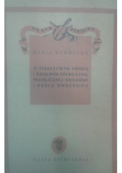 O straszliwym smoku i dzielnym szewczyku, prześlicznej królewnie i królu Gwoździku, 1949 r.