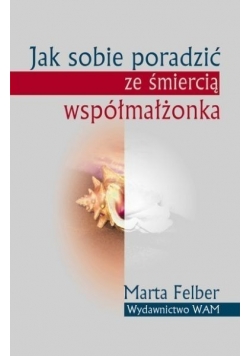Jak sobie poradzić ze śmiercią współmałżonka