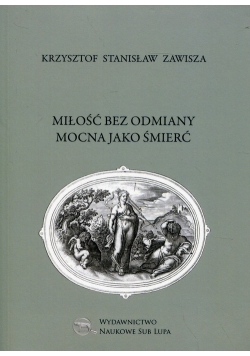 Miłość bez odmiany mocna jako śmierć