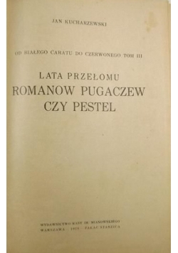 Od białego caratu do czerwonego, t. III. Lata przełomu. Romanow, Pugaczew czy Pestel, 1928 r.