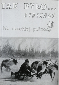 Tak było sybiracy 11 Na dalekiej północy