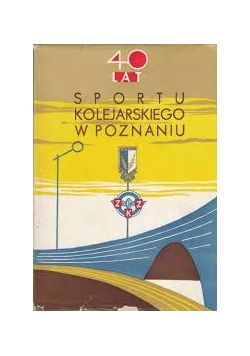 40 lat sportu kolejarskiego w Poznaniu