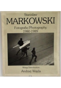 Stanisław Markowski. Fotografie/Photography 1980-1989