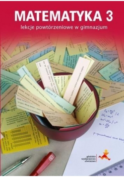 Matematyka GIM 3 Lekcje powtórzeniowe w.2016 GWO