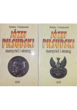 Józef Piłsudski marzyciel strateg Tom od 1 do 2