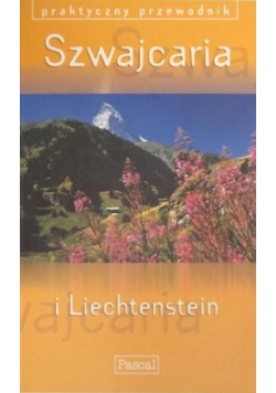 Szwajcaria i Liechtenstein Praktyczny Przewodnik. Pascal