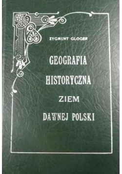 Geografia Historyczna ziem dawnej Polski ,Reprint 1900r.
