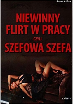 Niewinny flirt w pracy czyli szefowa szefa