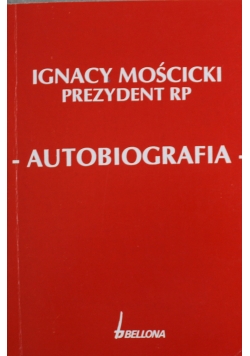 Ignacy Mościcki prezydent RP  Autobiografia