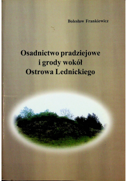 Osadnictwo pradziejowe i grody wokół Ostrowa Lednickiego