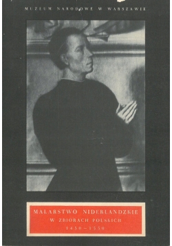 Malarstwo niderlandzkie w zbiorach polskich 1450 - 1550