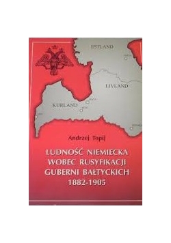 Ludność niemiecka wobec rusyfikacji Guberni Bałtyckich 1882 - 1905