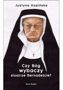 Czy Bóg wybaczy siostrze Bernadetcie?