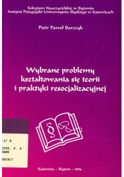 Wybrane problemy kształtowania się teorii i praktyki resocjalizacyjnej