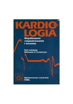 Kardiologia. Współczesne rozpoznawanie i leczenie