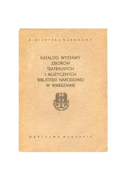 Katalog wystawy zbiorów teatralnych i muzycznych biblioteki narodowej w Warszawie, 1934 r.