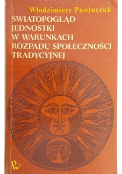 Światopogląd jednostki w warunkach rozpadu społeczności tradycyjnej
