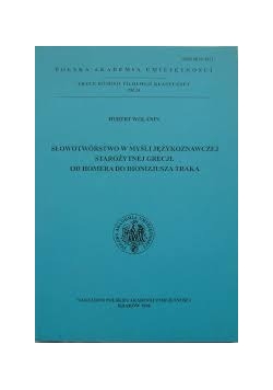 Słowotwórstwo w myśli językoznawczej starożytnej Grecji. Od Homera do Dionizjusza Traka