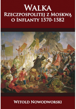 Walka Rzeczpospolitej z Moskwą o Inflanty 1570-1582