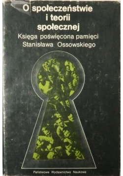O społeczeństwie i teorii społecznej księga poświęcona pamięci Stanisława Ossowskiego