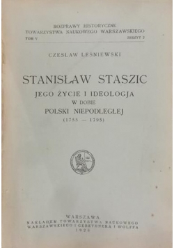 Stanisław Staszic: jego życie i ideologia w dobie Polski niepodległej (1755-1795), 1926 r.