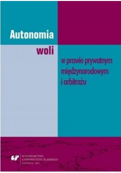 Autonomia woli w prawie prywatnym międzynarodowym i arbitrażu
