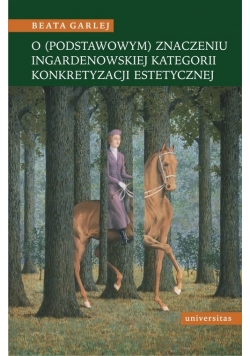 O (podstawowym) znaczeniu Ingardenowskiej kategorii konkretyzacji estetycznej