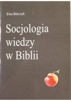 Bińczyk Ewa - Socjologia wiedzy w Biblii