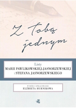Z Tobą jednym. Listy Marii Pawlikowskiej..