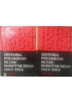 Historia polskiego ruchu robotniczego 1864 - 1964 Tom I i II
