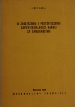 O zaostrzeniu i przyśpieszeniu odpowiedzialności karnej za chuligaństwo