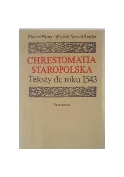 Chrestomatia Staropolska, teksty do roku 1543