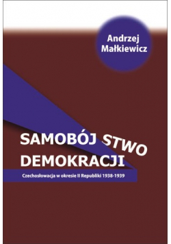 Samobójstwo demokracji Czechosłowacja w okresie II Republiki 1938 - 1939