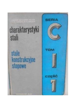 Charakterystyki stali. Stale konstrukcyjne stopowe. Tom I, cz. 1