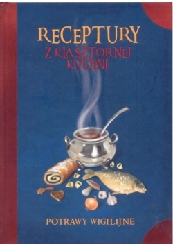 Receptury z klasztornej kuchni. Potrawy wigilijne