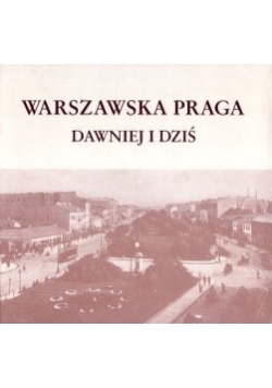 Warszawska Praga dawniej i dziś