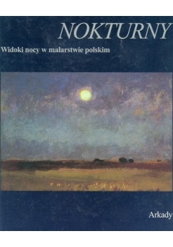 Nokturny Widoki nocy w malarstwie polskim