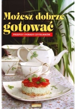 Możesz dobrze gotować  Przepisy i porady czytelników
