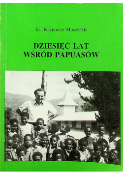 Dziesięć lat wśród papuasów