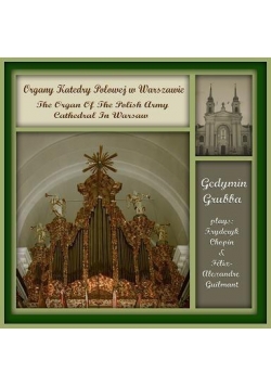 Gedymin Grubba. Organy Katedry Polowej w Warsz. CD
