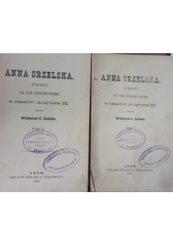 Anna Orzelska powieść na tle historycznym. Tom I-II, 1881 r.