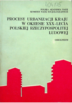 Procesy urbanizacji kraju w okresie XXX lecia Polskiej Rzeczypospolitej Ludowej