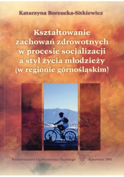 Kształtowanie zachowań zdrowotnych w procesie socjalizacji a styl życia młodzieży