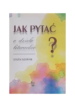 Jak pytać o dzieło literackie?