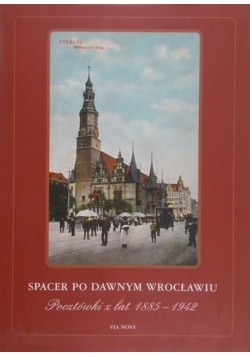 Spacer po dawnym Wrocławiu Pocztówki z lat  1885-1942