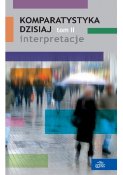 Komparatystyka dzisiaj Tom II Interpretacje