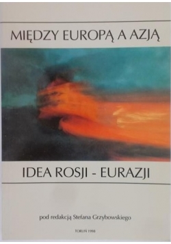 Miedzy Europą a Azją Idea Rosji - Eurazji